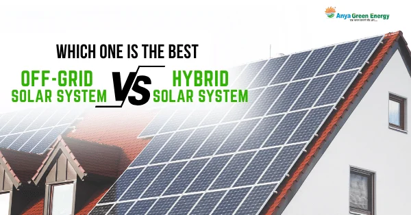 Solar off-Grid System VS Solar Hybrid System